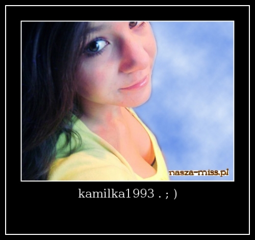 kamilka1993 . ; )