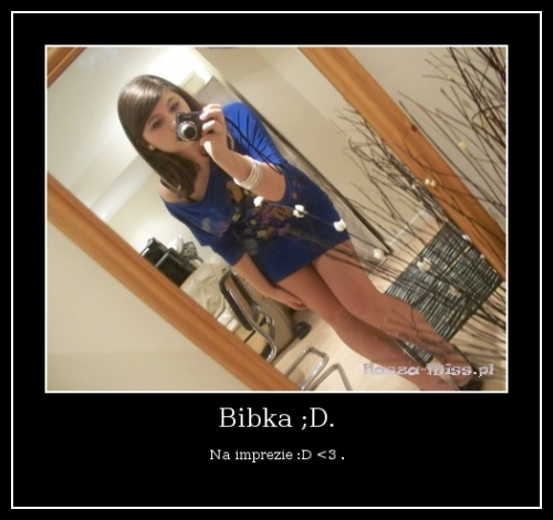 Bibka ;D.
