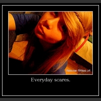 Everyday scares.
